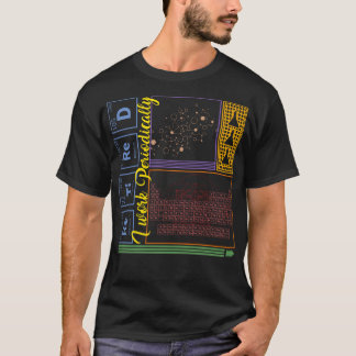 Chemistry Shirt, I Work Periodically Retired Nerd T-Shirt