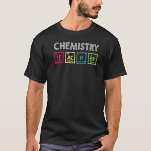 Chemistry Teacher Appreciation  Science Chemical S T-Shirt
