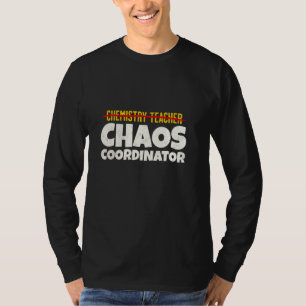Chemistry Teacher Chaos Coordinator Funny Quote T-Shirt