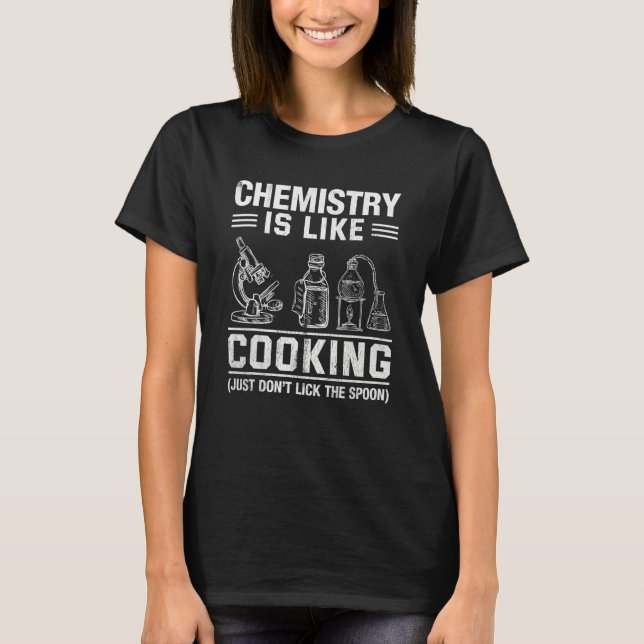 Chemistry Teacher Is Like Cooking Just Don't Lick  T-Shirt (Front)