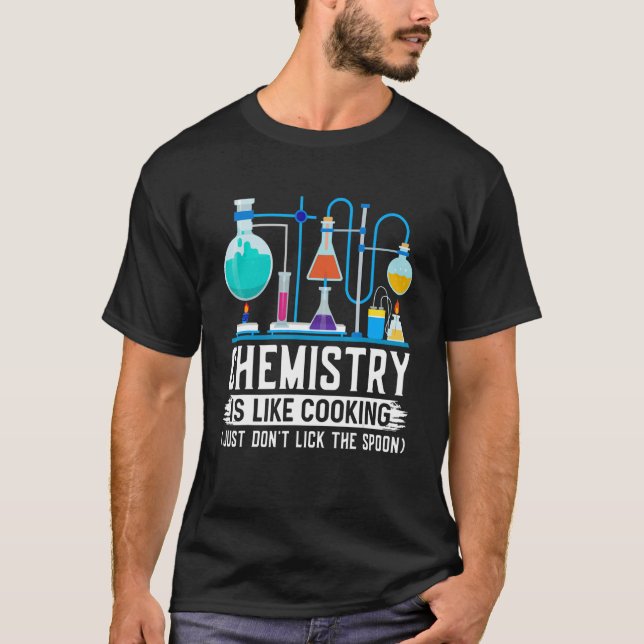 Chemistry Teacher Is Like Cooking Just Don't Lick  T-Shirt (Front)