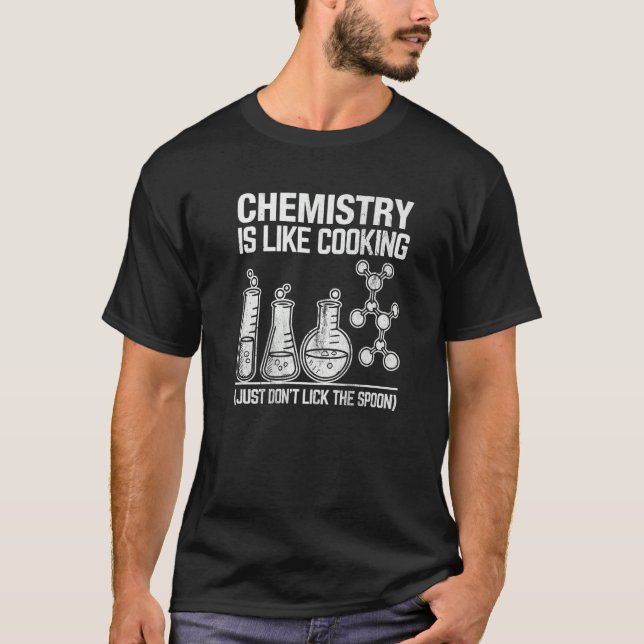 Chemistry Teacher Is Like Cooking Just Don't Lick  T-Shirt (Front)