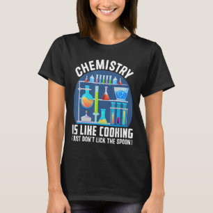 Chemistry Teacher Is Like Cooking Just Don't Lick T-Shirt