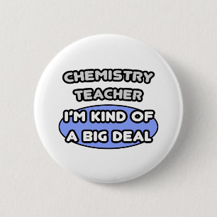 Chemistry Teacher ... Kind of a Big Deal 2 Inch Round Button