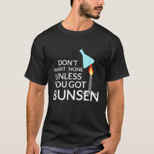 Chemistry Teacher Shirt Dont Want None Unless You
