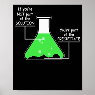 Chemistry Tee If You're Not Part Of The Solution Poster