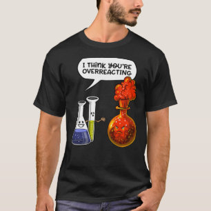 Chemistry You Are Overreacting  Classic T-Shirt