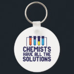 Chemists Have All The Solution Funny Science Puns Keychain<br><div class="desc">Chemists Have All The Solutions. Funny and sarcastic science pun design for those who love chemistry and doing science experiment. Cool and humourous quote merchandise for chemistry teacher, scientist and chemist. Perfect for science geek, nerd, high school teacher, student majoring in chemistry and those who love to study chemical reaction....</div>