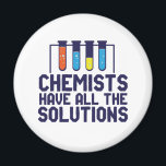 Chemists Have All The Solution Funny Science Puns Magnet<br><div class="desc">Chemists Have All The Solutions. Funny and sarcastic science pun design for those who love chemistry and doing science experiment. Cool and humourous quote merchandise for chemistry teacher, scientist and chemist. Perfect for science geek, nerd, high school teacher, student majoring in chemistry and those who love to study chemical reaction....</div>