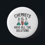 Chemists Have All The Solutions 2 Inch Round Button<br><div class="desc">Chemists Have All The Solutions</div>