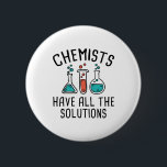 Chemists Have All The Solutions 2 Inch Round Button<br><div class="desc">Chemists Have All The Solutions</div>