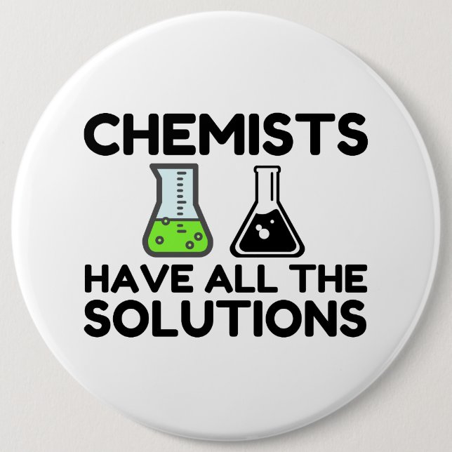 Chemists Have All The Solutions 6 Inch Round Button (Front)