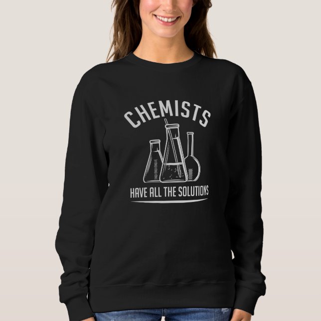 Chemists Have All The Solutions Sweatshirt (Front)