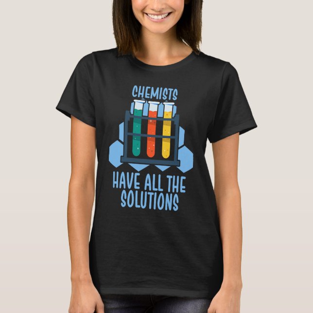 Chemists have all the solutions T-Shirt (Front)