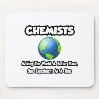 Chemists...Making the World a Better Place Mouse Pad