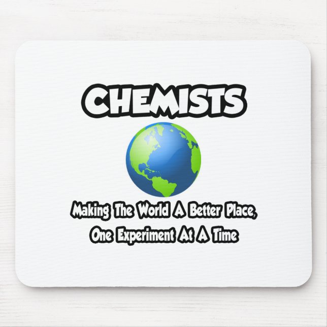 Chemists...Making the World a Better Place Mouse Pad (Front)