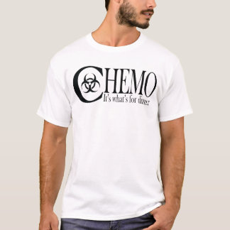 CHEMO - It's whats for dinner T-Shirt