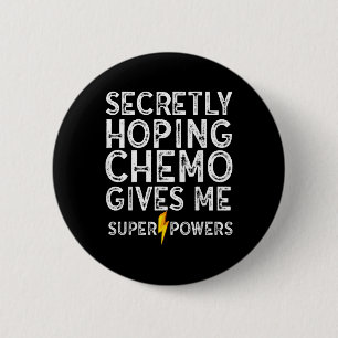 Chemo Secretly Hoping Superpowers-radiation Cancer 2 Inch Round Button