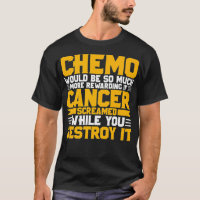 Chemo would be so much more rewarding if Cancer sc