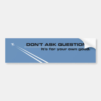 Chemtrails - Don't Ask Questions Bumper Sticker