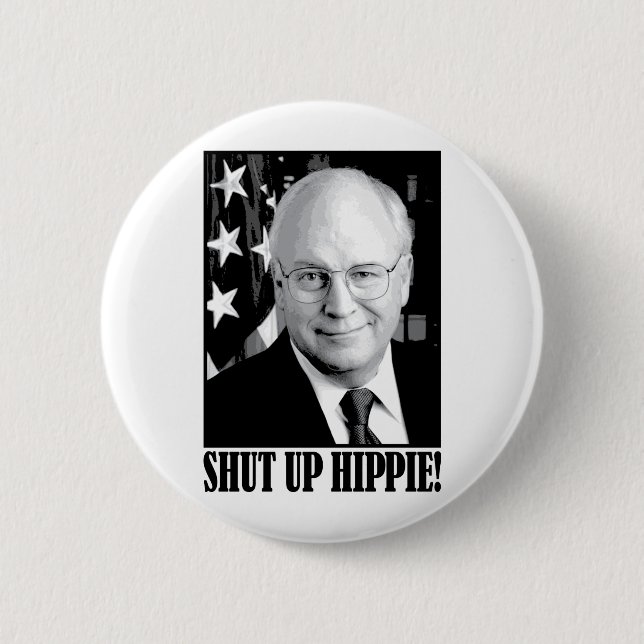 Cheney shut up hippie 2 inch round button (Front)