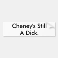 Cheney's Still A Dick.