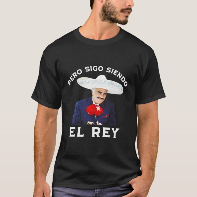 Chente Vicente Fernandez Pero Sigo Siendo El Rey M T-Shirt (Front)