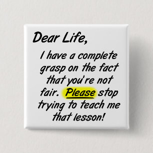 Chère vie n'est pas juste Funny Bouton Badge