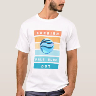 Cherish Pale Blue Dot for Earth Day T-Shirt