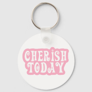Cherish Today Keychain