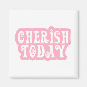 Cherish Today Magnet