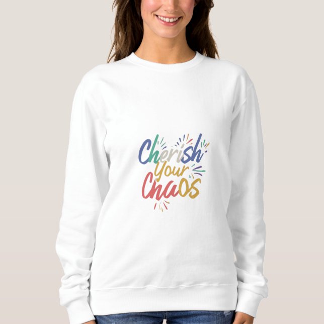 Cherish Your Chaos Sweatshirt (Front)