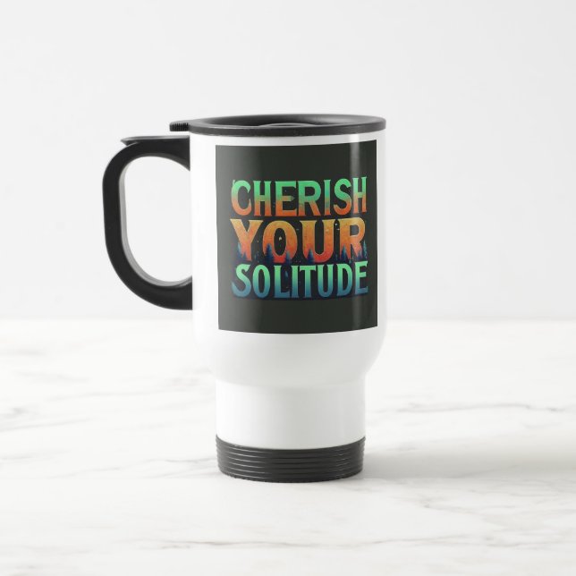 "Cherish Your Solitude" Travel Coffee Mug (Left)