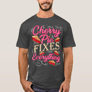 Cherry Pie Fixes Everything Pastry Chef Baker T-Shirt