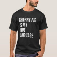 Cherry Pie Is My Love Language Funny Pie Lovers Wh