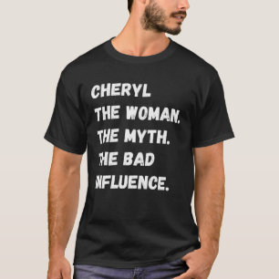 Cheryl The Woman The Myth The Bad Influence T-Shirt