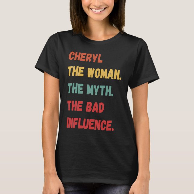 Cheryl The Woman The Myth The Bad Influence T-Shirt (Front)