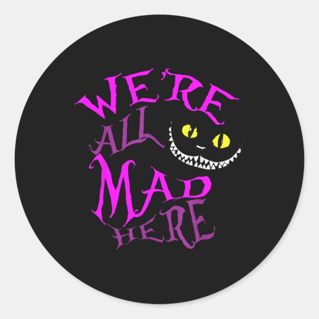 Cheshire Cat - Were All Mad Here  Classic Round Sticker (Front)