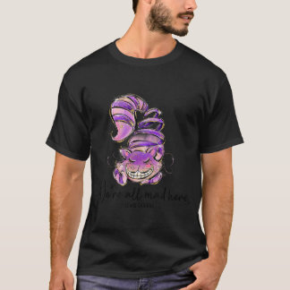 Chesire Cat Alice in Wonderland Were All Mad Here  T-Shirt
