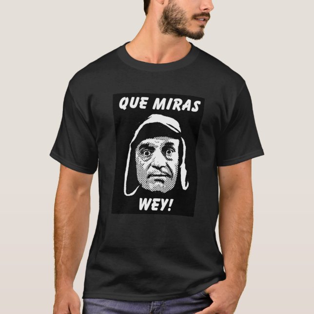 Chespirito "Que Miras Wey" T-Shirt (Front)