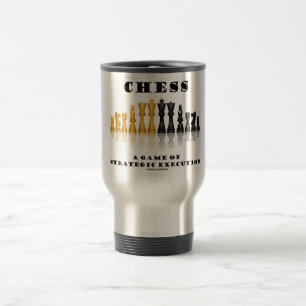 Chess A Game Of Strategic Execution Travel Mug