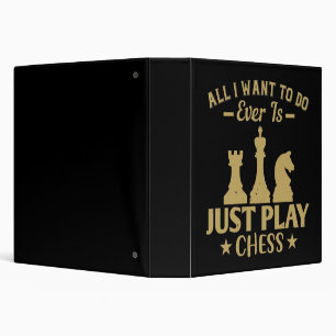 Chess - All I want to do is play chess Binder