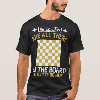 Chess Blunders are waiting to be made T-Shirt