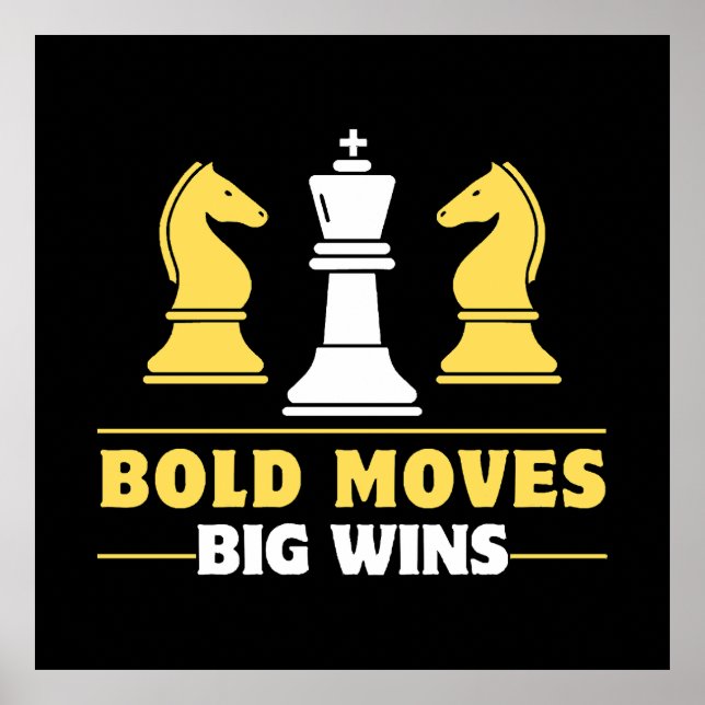 Chess - Bold moves, big wins Poster (Front)