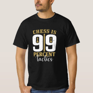 Chess - Chess is 99 Percent Tactics T-Shirt
