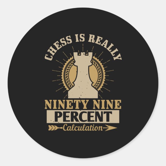Chess - Chess is really 99% Calculation Classic Round Sticker (Front)