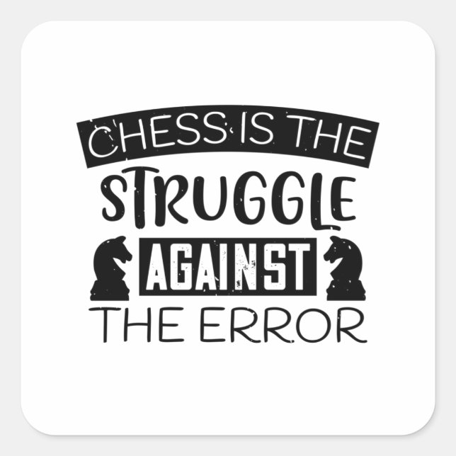 Chess - Chess is struggle against error Square Sticker (Front)