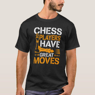 Chess Chess Players Have Great Moves T-Shirt