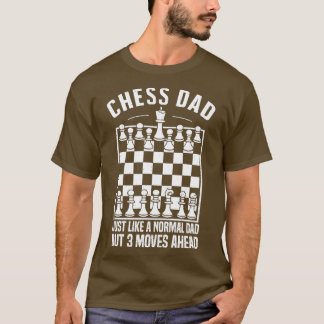 Chess dad Just like a normal dad But 3 moves ahead T-Shirt