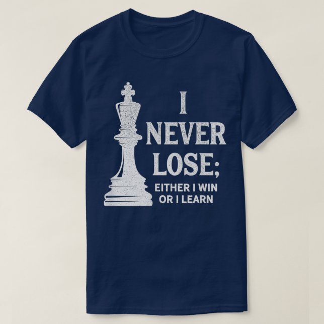 Chess Design I Never Lose I Either Win Or Learn 4  T-Shirt (Design Front)